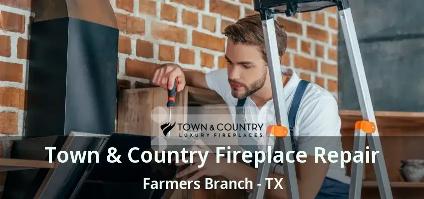 Town & Country Fireplace Repair Farmers Branch - TX