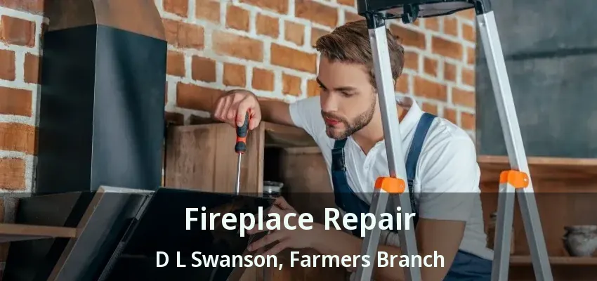 Fireplace Repair D L Swanson, Farmers Branch - TX