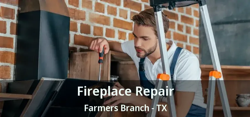 Fireplace Repair Farmers Branch - TX