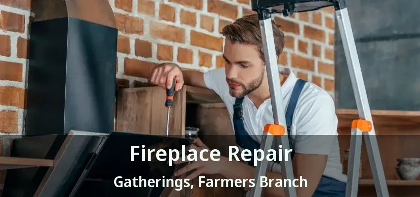 Fireplace Repair Gatherings, Farmers Branch - TX