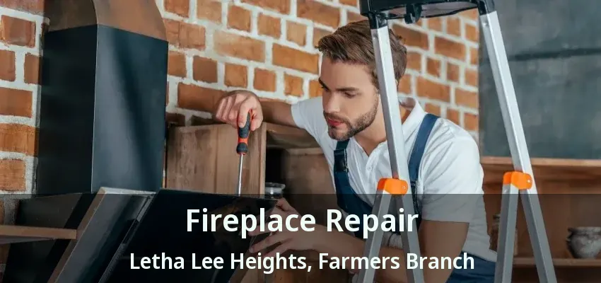 Fireplace Repair Letha Lee Heights, Farmers Branch - TX