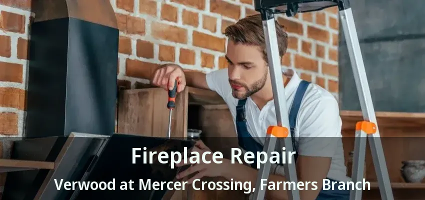 Fireplace Repair Verwood at Mercer Crossing, Farmers Branch - TX