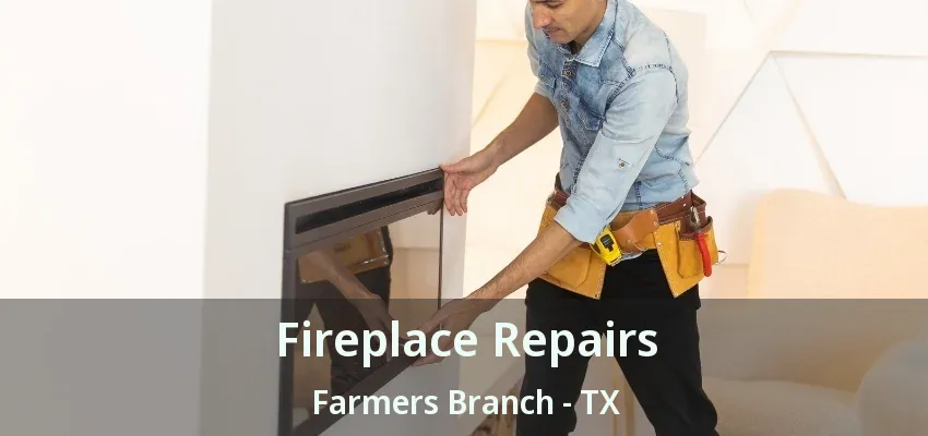 Fireplace Repairs Farmers Branch - TX