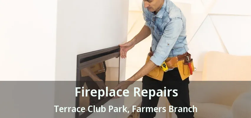 Fireplace Repairs Terrace Club Park, Farmers Branch - TX