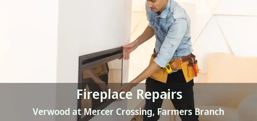 Fireplace Repairs Verwood at Mercer Crossing, Farmers Branch - TX