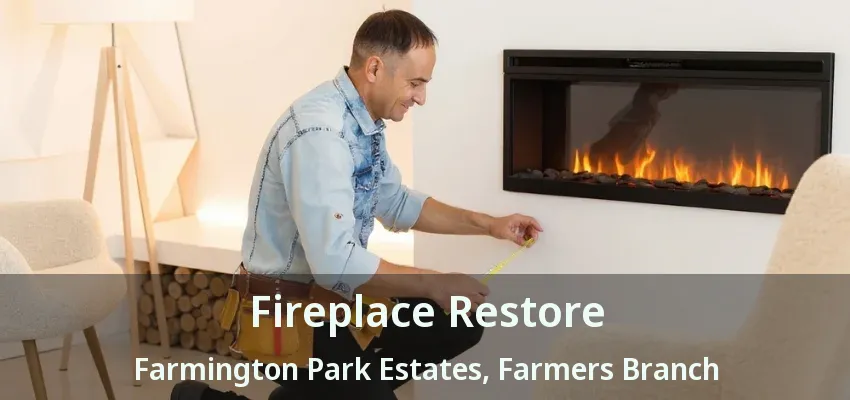 Fireplace Restore Farmington Park Estates, Farmers Branch - TX