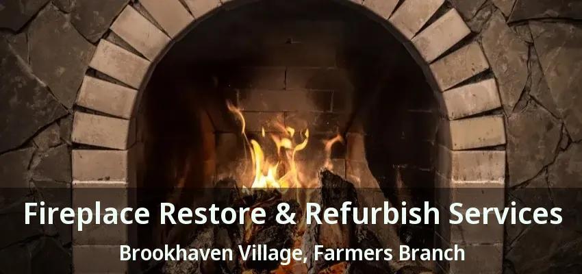 Fireplace Restore & Refurbish Services Brookhaven Village, Farmers Branch - TX