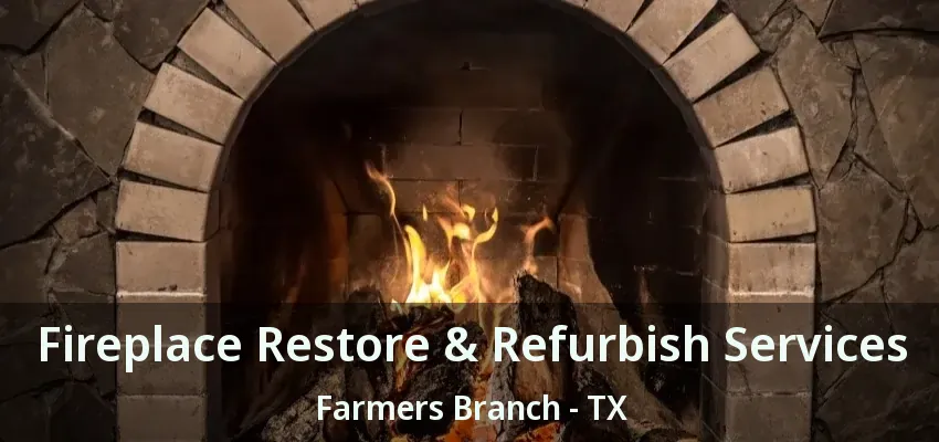 Fireplace Restore & Refurbish Services Farmers Branch - TX