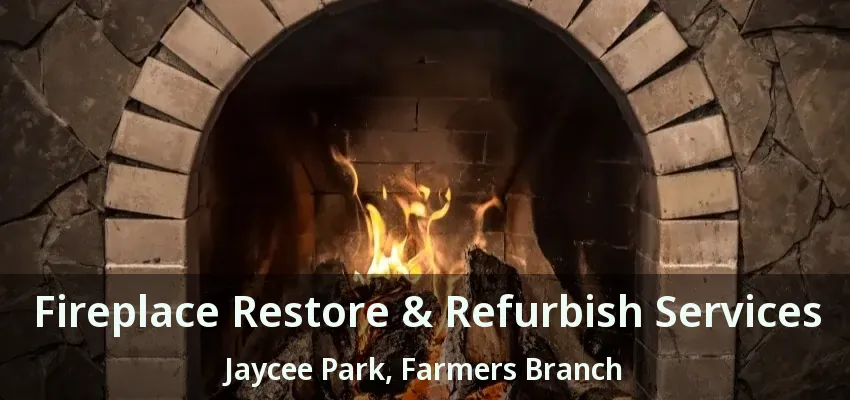 Fireplace Restore & Refurbish Services Jaycee Park, Farmers Branch - TX
