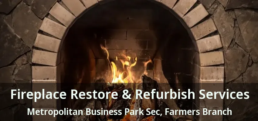 Fireplace Restore & Refurbish Services Metropolitan Business Park Sec, Farmers Branch - TX