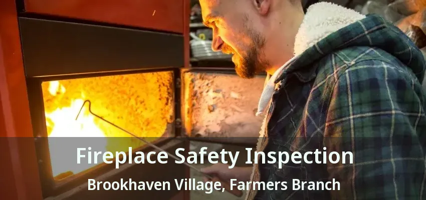 Fireplace Safety Inspection Brookhaven Village, Farmers Branch - TX