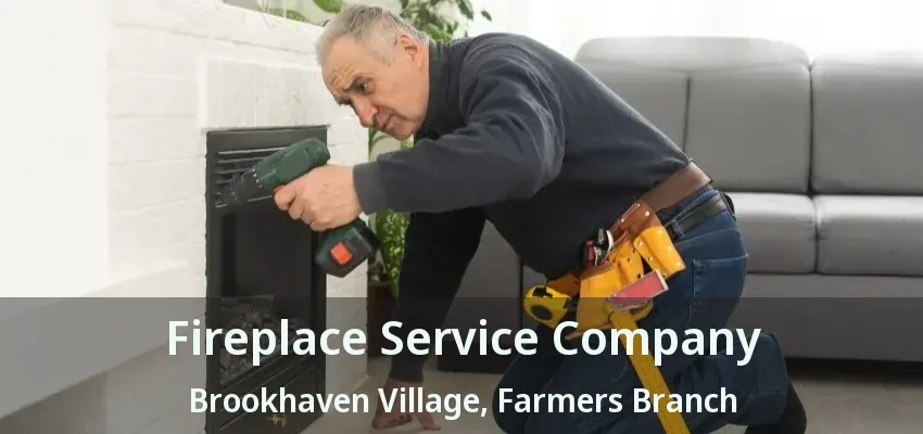 Fireplace Service Company Brookhaven Village, Farmers Branch - TX