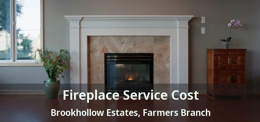 Fireplace Service Cost Brookhollow Estates, Farmers Branch - TX