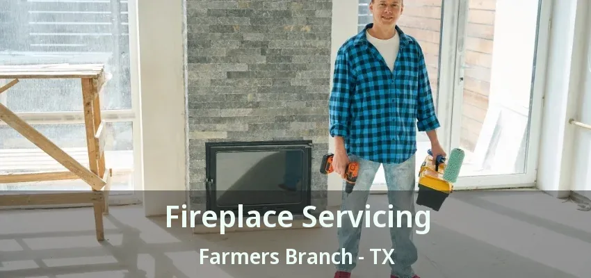 Fireplace Servicing Farmers Branch - TX