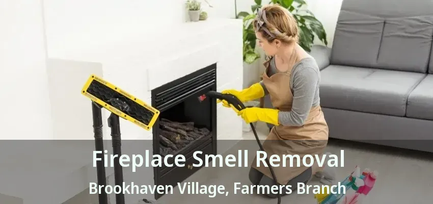 Fireplace Smell Removal Brookhaven Village, Farmers Branch - TX