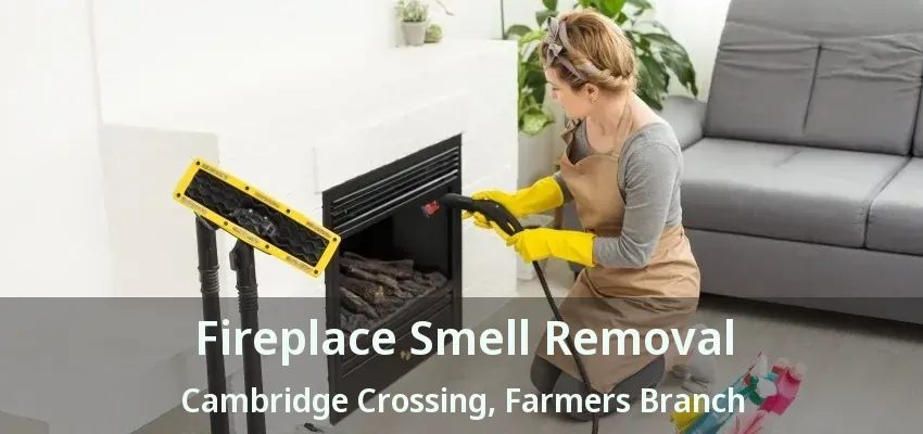 Fireplace Smell Removal Cambridge Crossing, Farmers Branch - TX