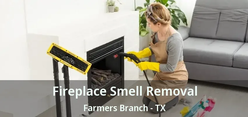 Fireplace Smell Removal Farmers Branch - TX