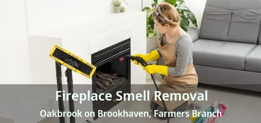 Fireplace Smell Removal Oakbrook on Brookhaven, Farmers Branch - TX