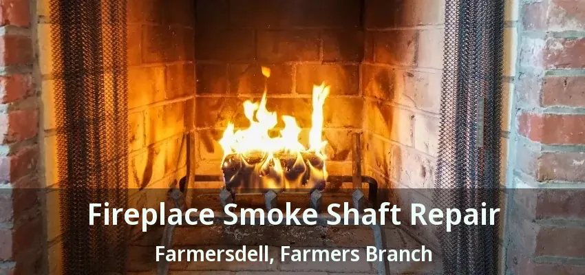 Fireplace Smoke Shaft Repair Farmersdell, Farmers Branch - TX