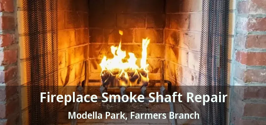 Fireplace Smoke Shaft Repair Modella Park, Farmers Branch - TX