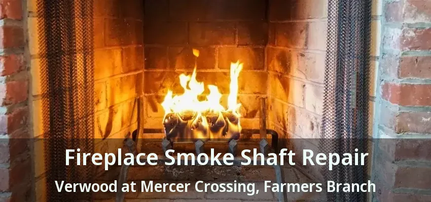Fireplace Smoke Shaft Repair Verwood at Mercer Crossing, Farmers Branch - TX