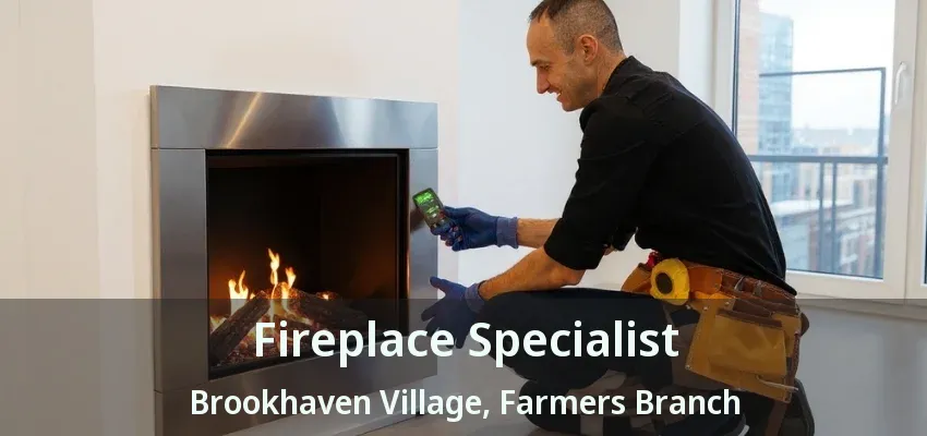 Fireplace Specialist Brookhaven Village, Farmers Branch - TX