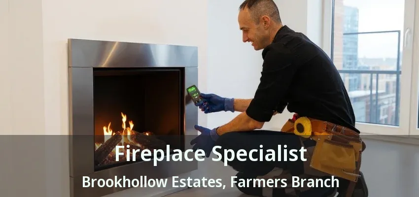 Fireplace Specialist Brookhollow Estates, Farmers Branch - TX