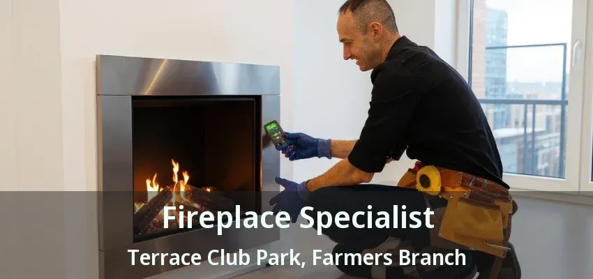 Fireplace Specialist Terrace Club Park, Farmers Branch - TX