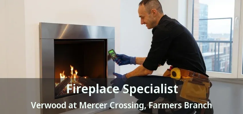 Fireplace Specialist Verwood at Mercer Crossing, Farmers Branch - TX