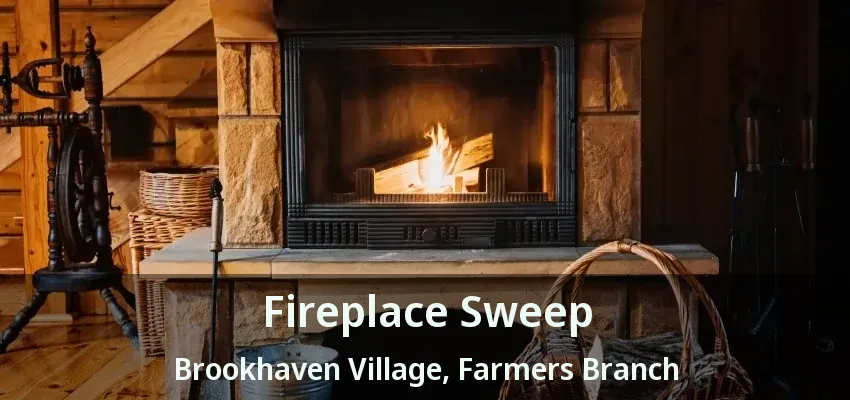 Fireplace Sweep Brookhaven Village, Farmers Branch - TX
