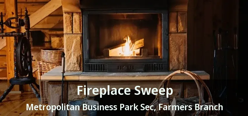 Fireplace Sweep Metropolitan Business Park Sec, Farmers Branch - TX