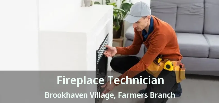 Fireplace Technician Brookhaven Village, Farmers Branch - TX