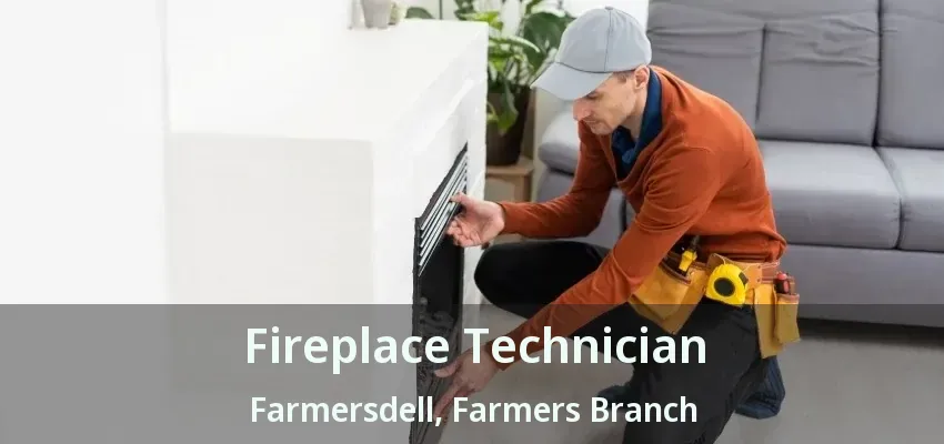 Fireplace Technician Farmersdell, Farmers Branch - TX