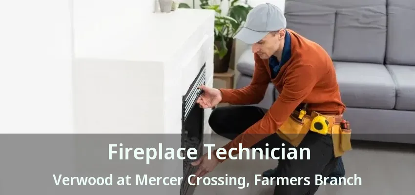 Fireplace Technician Verwood at Mercer Crossing, Farmers Branch - TX