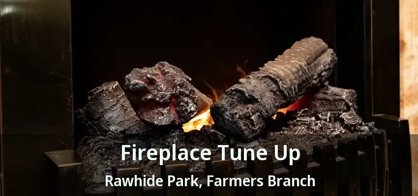 Fireplace Tune Up Rawhide Park, Farmers Branch - TX