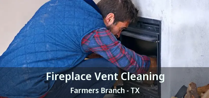 Fireplace Vent Cleaning Farmers Branch - TX