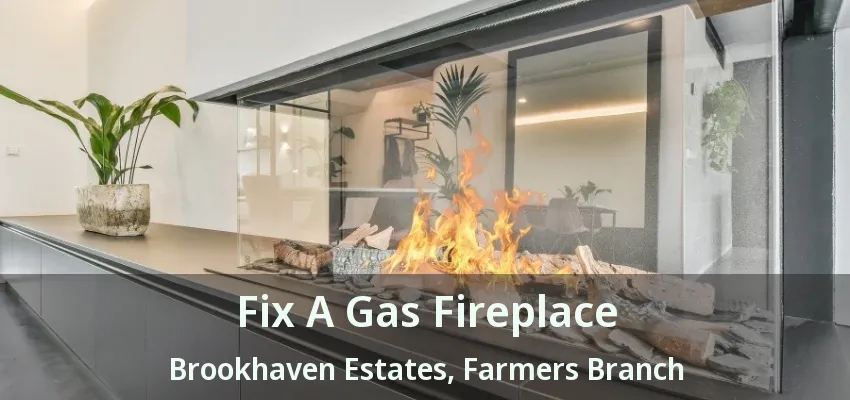 Fix A Gas Fireplace Brookhaven Estates, Farmers Branch - TX