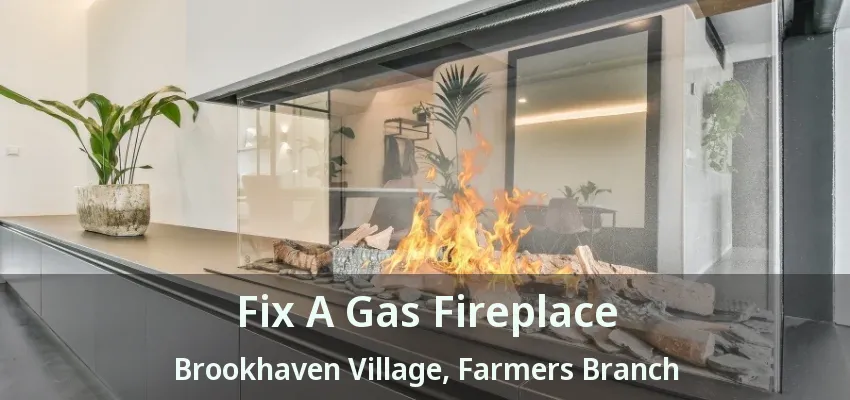 Fix A Gas Fireplace Brookhaven Village, Farmers Branch - TX