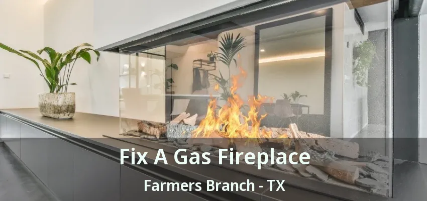 Fix A Gas Fireplace Farmers Branch - TX
