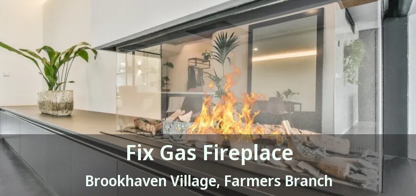 Fix Gas Fireplace Brookhaven Village, Farmers Branch - TX