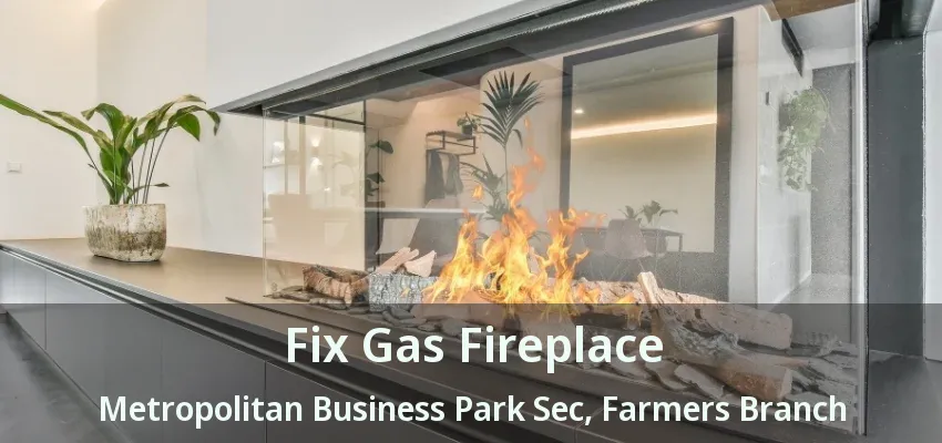 Fix Gas Fireplace Metropolitan Business Park Sec, Farmers Branch - TX