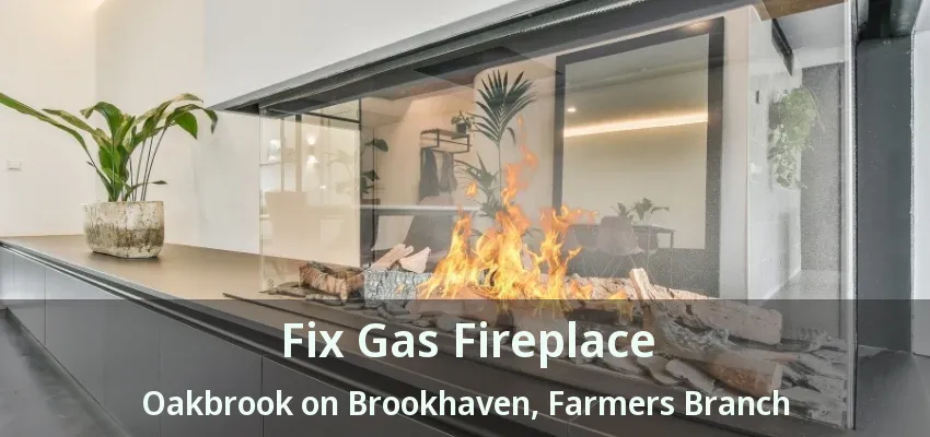 Fix Gas Fireplace Oakbrook on Brookhaven, Farmers Branch - TX
