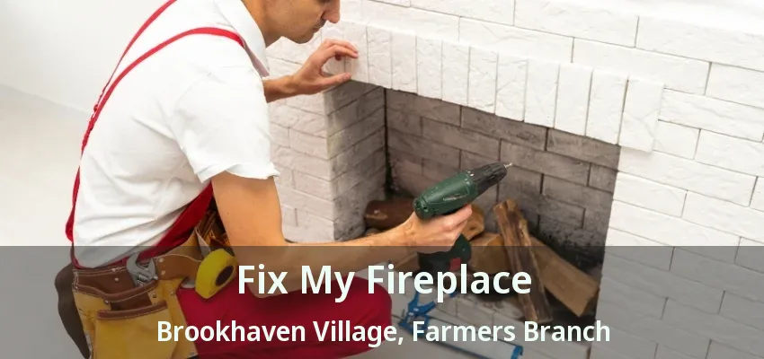 Fix My Fireplace Brookhaven Village, Farmers Branch - TX