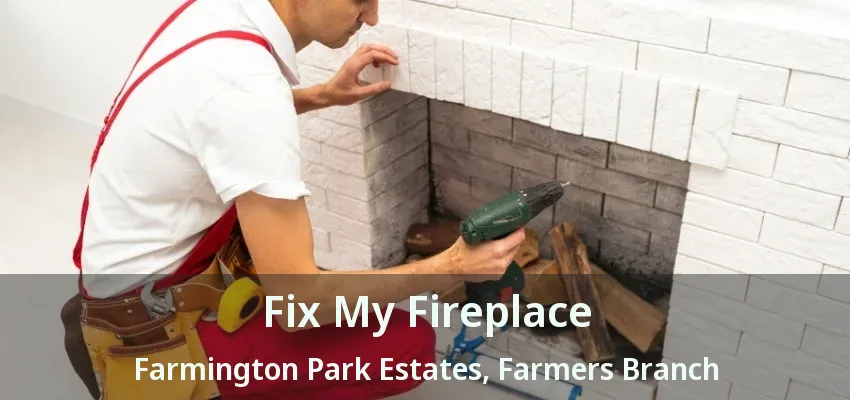 Fix My Fireplace Farmington Park Estates, Farmers Branch - TX
