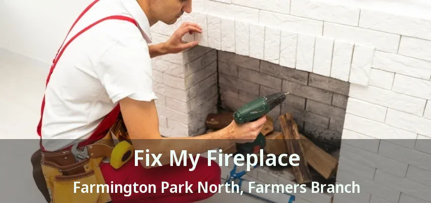 Fix My Fireplace Farmington Park North, Farmers Branch - TX