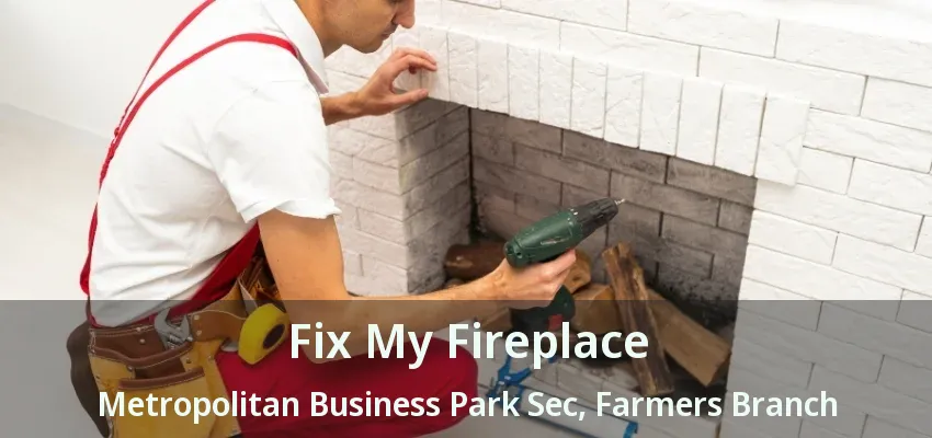 Fix My Fireplace Metropolitan Business Park Sec, Farmers Branch - TX