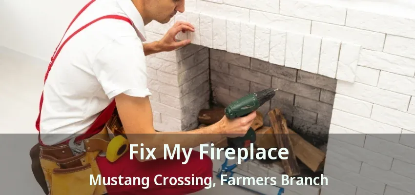 Fix My Fireplace Mustang Crossing, Farmers Branch - TX