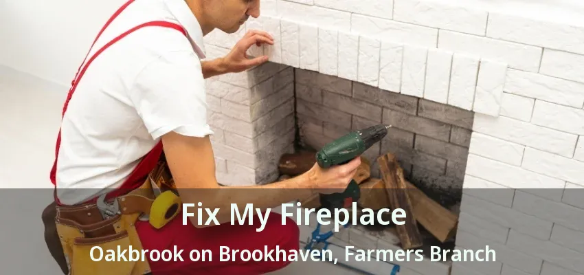 Fix My Fireplace Oakbrook on Brookhaven, Farmers Branch - TX