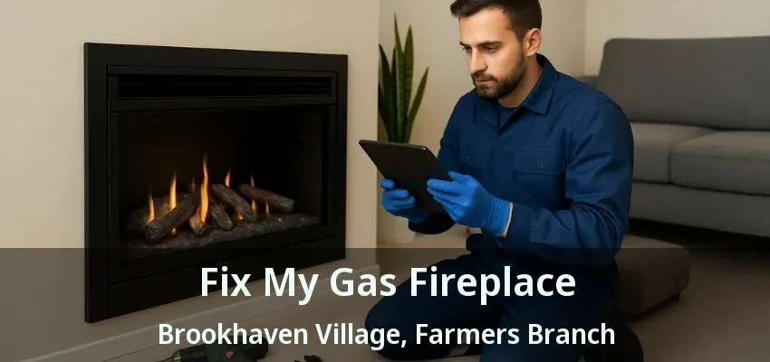 Fix My Gas Fireplace Brookhaven Village, Farmers Branch - TX