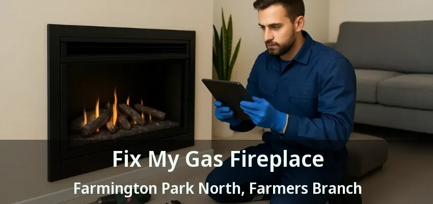 Fix My Gas Fireplace Farmington Park North, Farmers Branch - TX